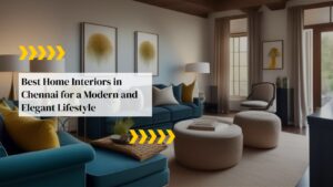 Best Home Interiors in Chennai