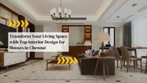 Top Interior Design for Houses in Chennai