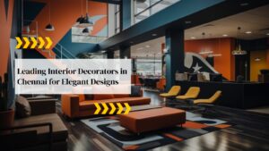 Leading Interior Decorators in Chennai