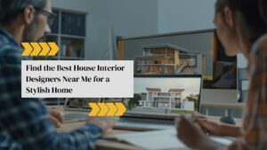 Best House Interior Designers Near Me
