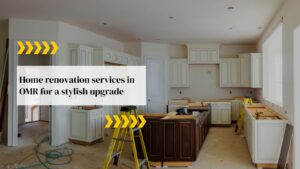 Home Renovation Services in OMR