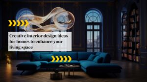 Creative Interior Design Ideas for Homes