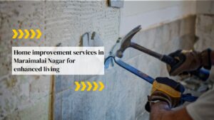 Home Improvement Services in Maraimalai Nagar