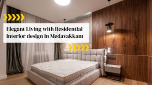 Elegant Living with Residential Interior Design in Medavakkam