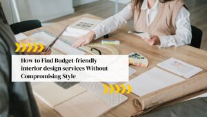 How to Find Budget-friendly interior design services Without Compromising Style