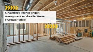 Streamlined Interior Project Management Services for Stress-Free Renovations