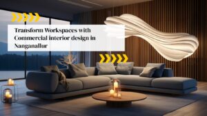 Transform Workspaces with Commercial interior design in Nanganallur