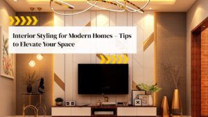 Interior Styling for Modern Homes – Tips to Elevate Your Space