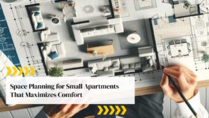 Space Planning for Small Apartments That Maximizes Comfort