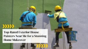 Top-Rated Exterior House Painters Near Me for a Stunning Home Makeover