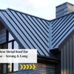 Discover the Best Metal Roof for Residential Use – Strong & Long-Lasting