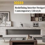 Redefining Interior Design for the Contemporary Lifestyle