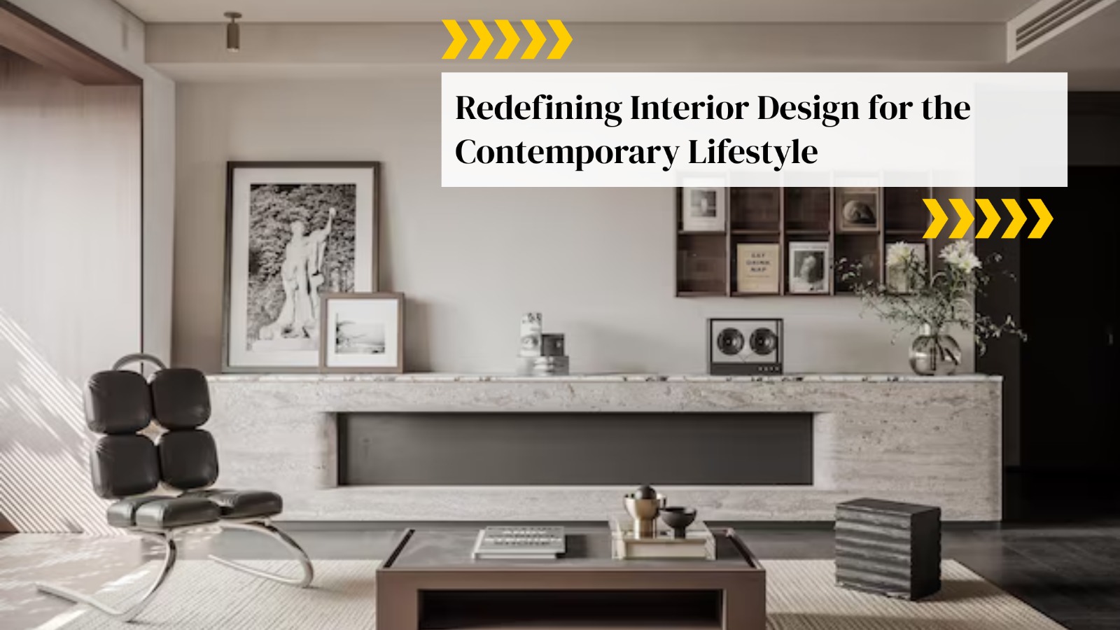 Redefining Interior Design for the Contemporary Lifestyle