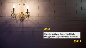 Classic Antique Brass Wall Light Designs for Sophisticated Interiors
